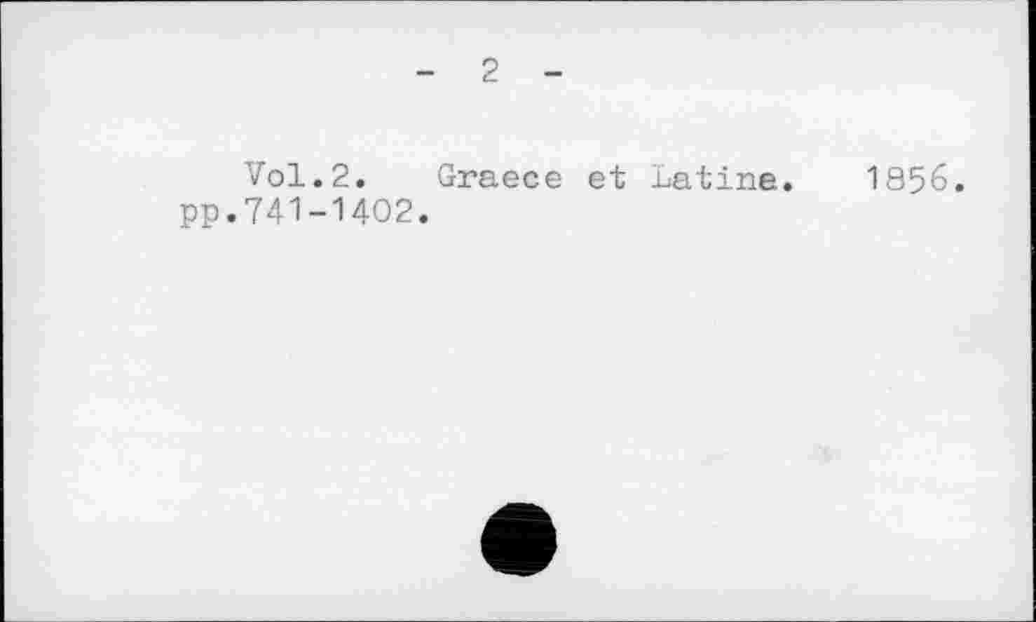 ﻿- 2 -
Vol.2. Graece et Latine. 1856. pp.741-1402.